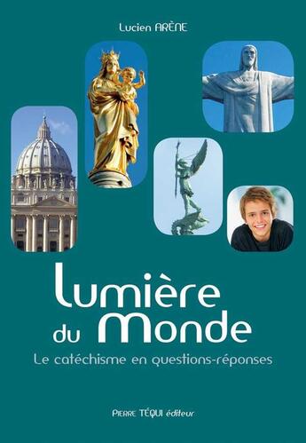 Couverture du livre « La lumière du monde ; manuel d'instruction religieuse » de Arene Lucien aux éditions Tequi