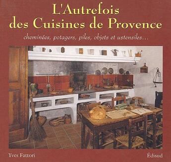Couverture du livre « L'autrefois des cuisines de Provence » de Yves Fattori aux éditions Edisud
