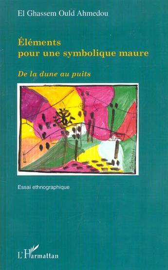 Couverture du livre « ÉLÉMENTS POUR UNE SYMBOLIQUE MAURE : - Essai ethnographique » de Ould Ahmedou El Ghassem aux éditions L'harmattan