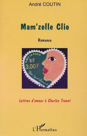 Couverture du livre « MAM'ZELLE CLIO : Romance - Lettres d'amour à Charles Trenet » de Andre Coutin aux éditions L'harmattan