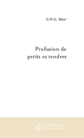 Couverture du livre « Profusion de petits os tendres » de Baur-G aux éditions Le Manuscrit