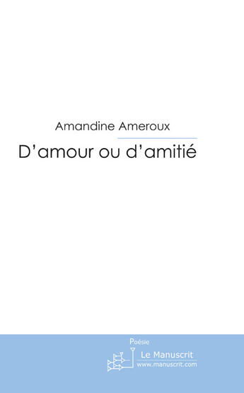 Couverture du livre « D'amour ou d'amitié » de Amandine Ameroux aux éditions Le Manuscrit