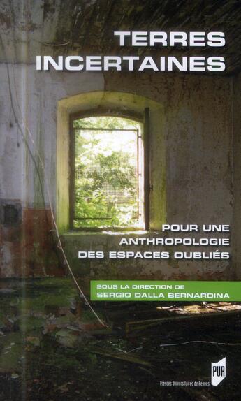 Couverture du livre « Terres incertaines ; pour une anthropologie des espaces oubliés » de Sergio Dalla Bernardina aux éditions Pu De Rennes
