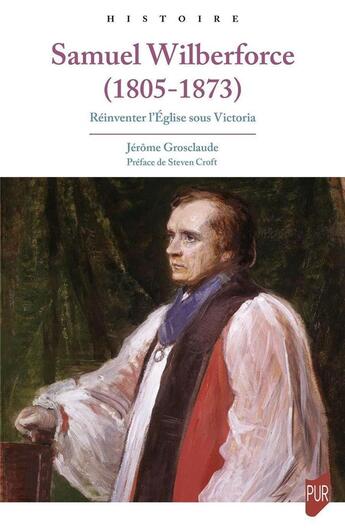 Couverture du livre « Samuel Wilberforce (1805-1873) : réinventer l'Église sous Victoria » de Jerome Grosclaude aux éditions Pu De Rennes