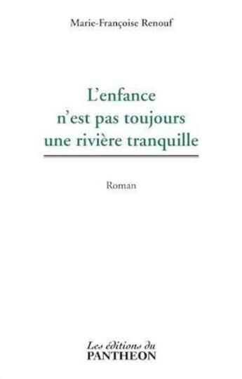 Couverture du livre « L'enfance n'est pas toujours une rivière tranquille » de Renouf Marie-Francoise aux éditions Editions Du Panthéon