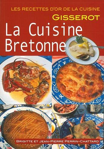 Couverture du livre « La cuisine bretonne » de Brigitte Perrin-Chattard et Jean-Pierre Perrin-Chattard aux éditions Gisserot