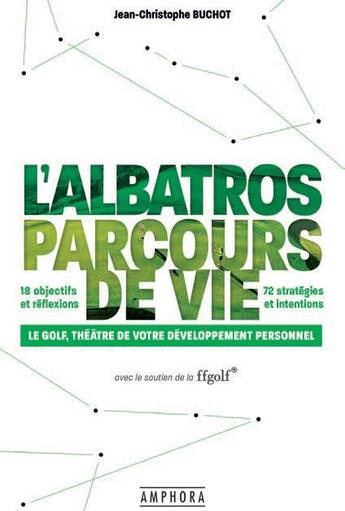 Couverture du livre « L'albatros parcours de vie : le golf, théâtre de votre développement personnel » de Jean-Christophe Buchot aux éditions Amphora