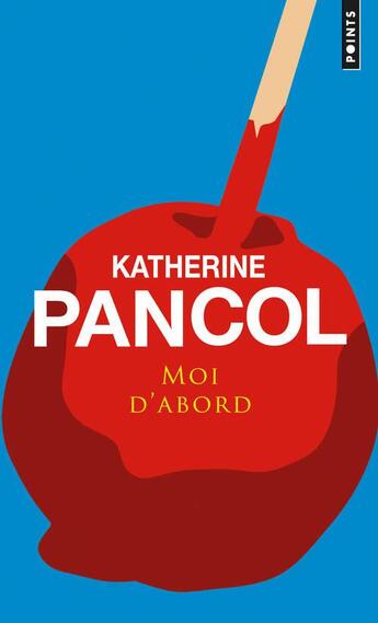 Couverture du livre « Moi d'abord » de Katherine Pancol aux éditions Points