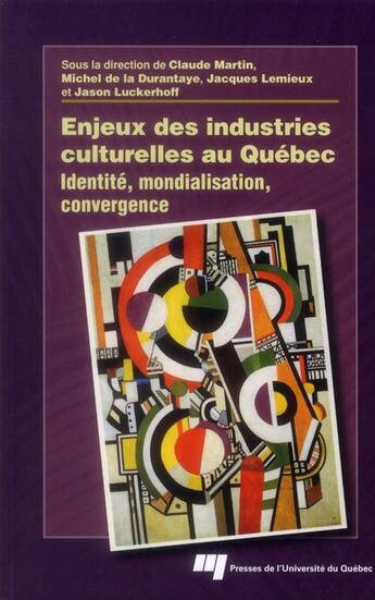 Couverture du livre « Enjeux des industries culturelles au Québec ; identité, mondialisation, convergence » de  aux éditions Pu De Quebec