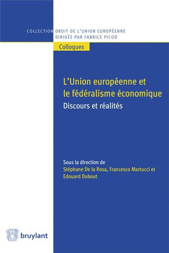 Couverture du livre « L'Union européenne et le fédéralisme économique » de Francesco Martucci et Edouard Dubout et Stéphane De La Rosa aux éditions Bruylant