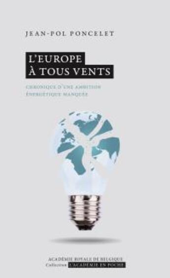 Couverture du livre « L europe a tous vents - chronique d une ambition energetique manquee » de Jean-Pol Poncelet aux éditions Academie Royale De Belgique