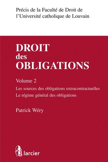 Couverture du livre « Droit des obligations Tome 2 ; les sources des obligations extracontractuelles, le régime général des obligations » de Patrick Wery aux éditions Larcier