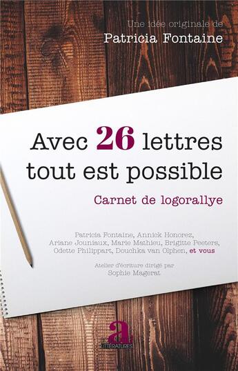 Couverture du livre « Avec 26 lettres tout est possible ; carnet de logorallye » de Patricia Fontaine aux éditions Academia