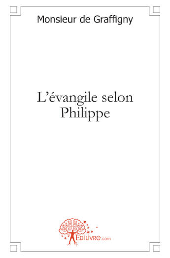 Couverture du livre « L'évangile selon Philippe » de Monsieur De Graffigny aux éditions Edilivre