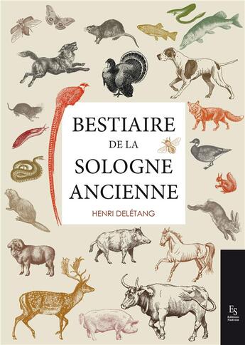 Couverture du livre « Bestiaire de la Sologne ancienne » de Henri Deletang aux éditions Editions Sutton