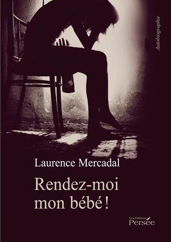 Couverture du livre « Rendez-moi mon bébé ! » de Laurence Mercadal aux éditions Persee