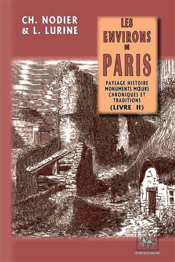 Couverture du livre « Les environs de Paris Tome 2 : paysage, histoire, monuments, moeurs, chroniques et traditions » de Charles Nodier et Louis Lurine aux éditions Editions Des Regionalismes