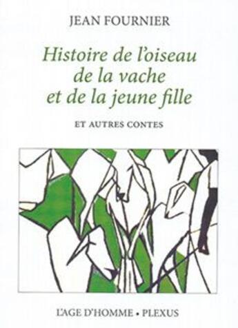 Couverture du livre « Histoire de l'oiseau, de la vache et de la jeune fille » de Jean Fournier aux éditions L'age D'homme