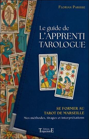 Couverture du livre « Le guide de l'apprenti tarologue : Se former au tarot de Marseille ; Mes méthodes, tirages et interprétations » de Florian Parisse aux éditions Trajectoire