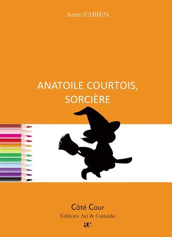 Couverture du livre « Anatoile courtois, sorcière » de Anne Fabien aux éditions Art Et Comedie