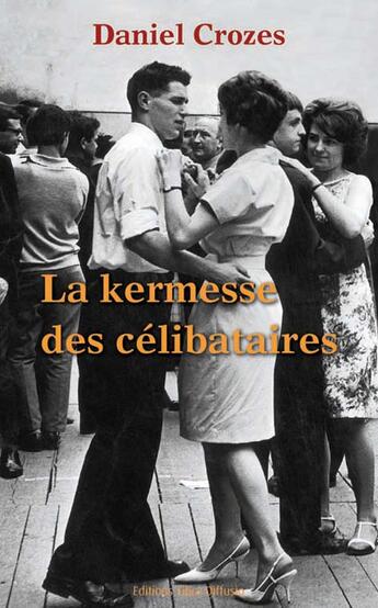 Couverture du livre « La kermesse des célibataires » de Crozes Daniel aux éditions Libra Diffusio