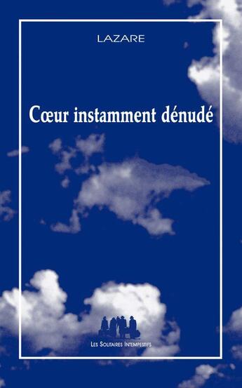 Couverture du livre « Coeur instamment dénudé » de Lazare aux éditions Solitaires Intempestifs