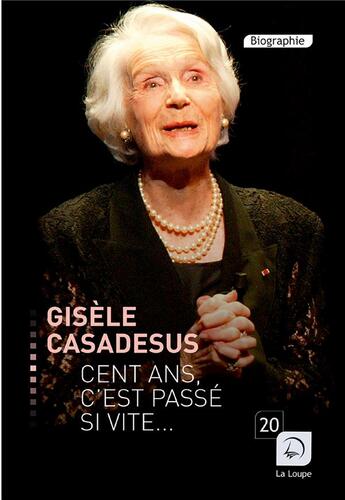 Couverture du livre « Cent ans c'est passé si vite... » de Gisele Casadessus aux éditions Editions De La Loupe