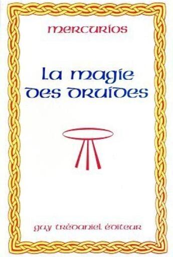 Couverture du livre « La magie des druides » de Mercurios Druide aux éditions Guy Trédaniel