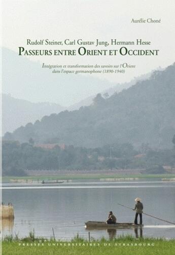 Couverture du livre « Rudolf Steiner, Carl Gustav Jung, Hermann Hesse ; passeurs entre Orient et Occident » de Chone A. aux éditions Pu De Strasbourg