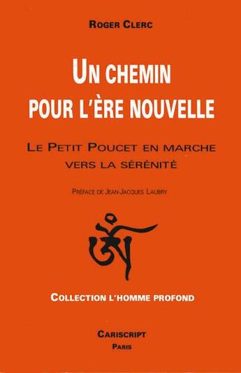 Couverture du livre « Un chemin pour l'ère nouvelle ; le petit poucet en marche vers la sérénité » de Roger Clerc aux éditions Cariscript