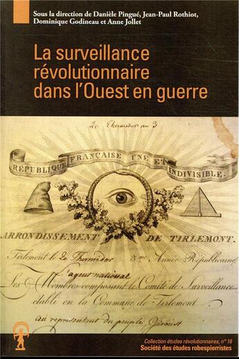 Couverture du livre « La surveillance révolutionnaire dans l'Ouest en guerre » de Dominique Godineau et Jean-Paul Rothiot et Anne Jollet et Danielle Pingue aux éditions Cths Edition