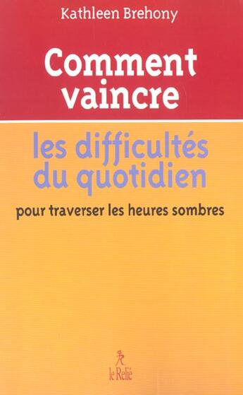 Couverture du livre « Comment vaincre les difficultes au quotidien » de Brehony Kathleen aux éditions Relie