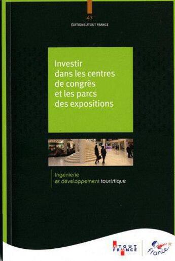 Couverture du livre « Investir dans les centres de congrès et les parcs des expositions » de  aux éditions Atout France