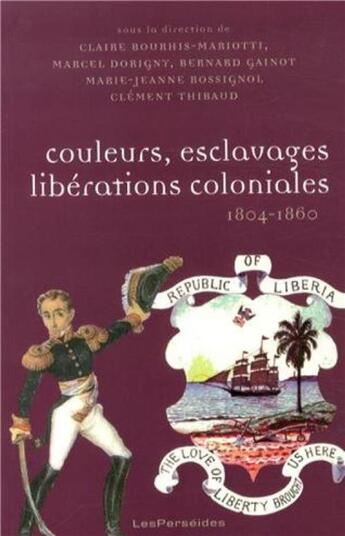 Couverture du livre « Couleurs, esclavages, liberations coloniales - reorientation des empires, nouvelles colonisations » de Dorigny/Gainot aux éditions Perseides