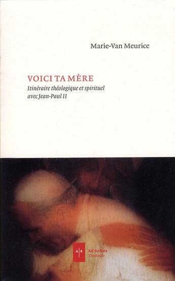 Couverture du livre « Voici ta mère ; itinéraire théologique et spirituel avec Jean Paul II » de Marie-Van Meurice aux éditions Ad Solem