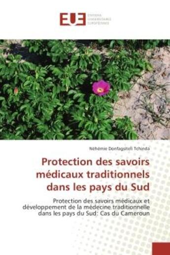 Couverture du livre « Protection des savoirs medicaux traditionnels dans les pays du sud - protection des savoirs medicaux » de Tchinda Nehemie aux éditions Editions Universitaires Europeennes