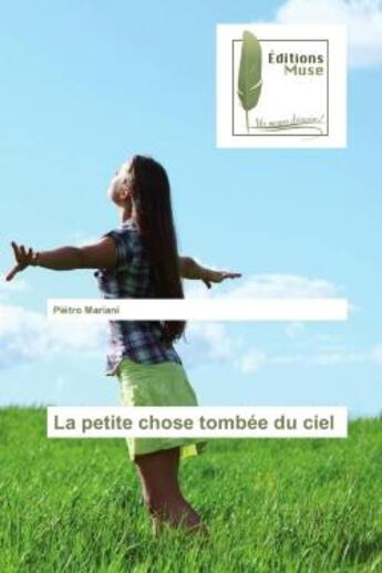 Couverture du livre « La petite chose tombee du ciel » de Pietro Mariani aux éditions Muse