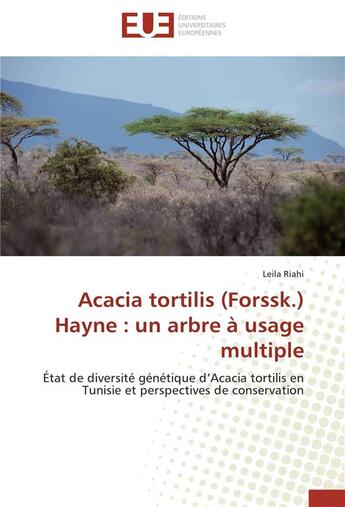 Couverture du livre « Acacia tortilis (forssk.) hayne : un arbre à usage multiple ; état de diversité génétique d'acacia tortilis en Tunisie et perspective de conservation » de Leila Riahi aux éditions Editions Universitaires Europeennes