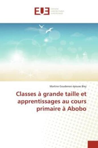 Couverture du livre « Classes à grande taille et apprentissages au cours primaire à Abobo » de Martine Goudenon aux éditions Editions Universitaires Europeennes