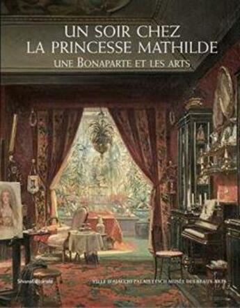 Couverture du livre « Un soir chez la princesse Mathilde : une Bonaparte et les Arts » de  aux éditions Silvana