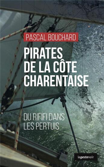 Couverture du livre « Pirates de la côte charentaise : du rififi dans les pertuis » de Pascal Bouchard aux éditions Geste