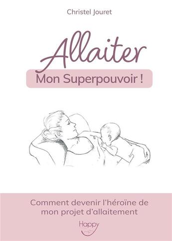 Couverture du livre « Allaiter, mon superpouvoir ! comment devenir l'héroïne de mon projet d'allaitement » de Christel Jouret aux éditions Bookelis