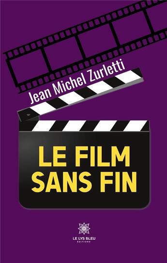 Couverture du livre « Le film sans fin » de Jean-Michel Zurletti aux éditions Le Lys Bleu