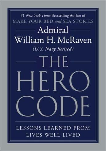 Couverture du livre « THE HERO CODE - LESSONS LEARNED FROM LIVES WELL LIVED » de William H. Mcraven aux éditions Grand Central