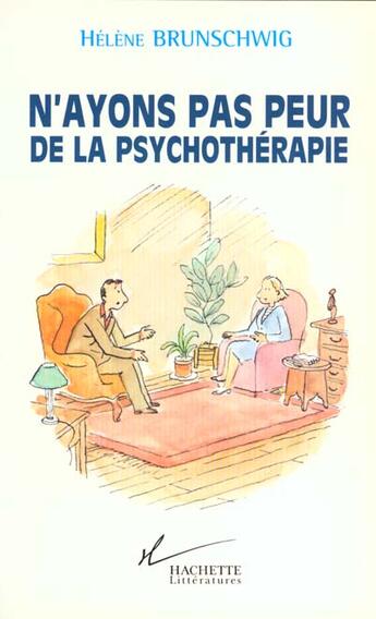 Couverture du livre « N'ayons pas peur de la psychothérapie » de Helene Brunschwig aux éditions Hachette Litteratures