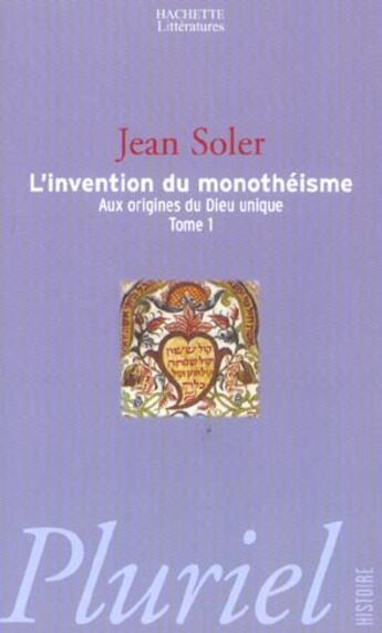 Couverture du livre « L'Invention Du Monotheisme T.1 ; Aux Origines Du Dieu Unique » de Jean Soler aux éditions Pluriel