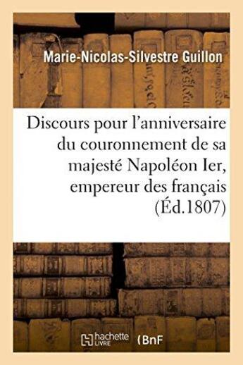 Couverture du livre « Discours pour l'anniversaire du couronnement de sa majeste napoleon ier, empereur des francais » de Guillon M-N-S. aux éditions Hachette Bnf