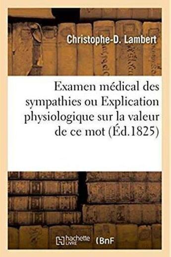 Couverture du livre « Examen medical des sympathies. explication physiologique sur la valeur de ce mot » de Christophe Lambert aux éditions Hachette Bnf