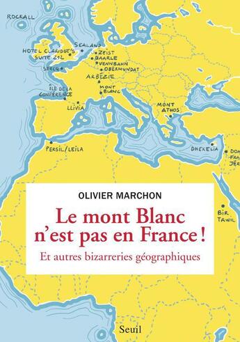 Couverture du livre « Le Mont Blanc n'est pas en France ! et autres bizarreries géographiques » de Olivier Marchon aux éditions Seuil