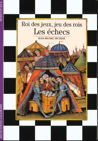 Couverture du livre « Les echecs - roi des jeux, jeu des rois » de Pechine Jean-Michel aux éditions Gallimard